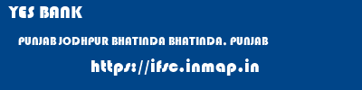 YES BANK  PUNJAB JODHPUR BHATINDA BHATINDA, PUNJAB  ifsc code